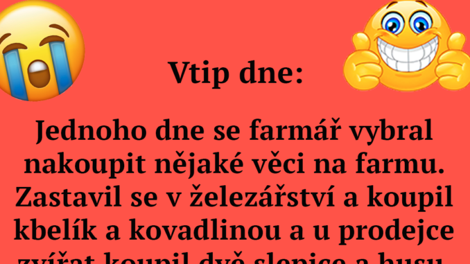 MEGA vtip tohoto týdne Jednoho dne se farmář vybral nakoupit nějaké